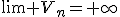 \lim V_{n}= \infty