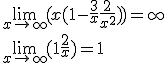 \lim _{x\to\infty}  (x(1-\frac{3}{x}+\frac{2}{x^2})) = +\infty
 \\ \lim _{x\to\infty} (1+\frac{2}{x}) = 1