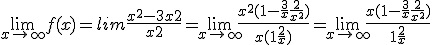 \lim _{x\to\infty} f(x) = lim \frac{x^2-3x+2}{x+2} = \lim _{x\to\infty} \frac{x^2(1-\frac{3}{x}+\frac{2}{x^2})}{x(1+\frac{2}{x})} = \lim _{x\to\infty}  \frac{x(1-\frac{3}{x}+\frac{2}{x^2})}{1+\frac{2}{x}}