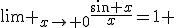 \lim _{x\to 0}\frac{\sin x}{x}=1 