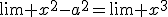 \lim x^2-a^2=\lim x^3