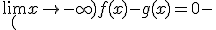\lim_(x\to-\infty)f(x)-g(x)=0-