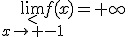 \lim_{\stackrel{<}{x\to -1}}f(x)=+\infty