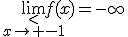\lim_{\stackrel{<}{x\to -1}}f(x)=-\infty