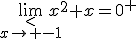 \lim_{\stackrel{<}{x\to -1}}x^2+x=0^+
