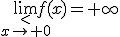 \lim_{\stackrel{<}{x\to 0}}f(x)=+\infty