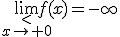 \lim_{\stackrel{<}{x\to 0}}f(x)=-\infty