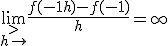 \lim_{\stackrel{>}{h\to +}}\frac{f(-1+h)-f(-1)}{h}=+\infty