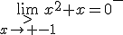 \lim_{\stackrel{>}{x\to -1}}x^2+x=0^-