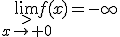 \lim_{\stackrel{>}{x\to 0}}f(x)=-\infty