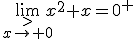 \lim_{\stackrel{>}{x\to 0}}x^2+x=0^+