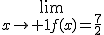 \lim_{{x\to 1}f(x)=\frac{7}{2}