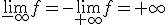 \lim_{-\infty}f=-\lim_{+\infty}f=+\infty