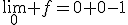 \lim_{0} f=0+0-1