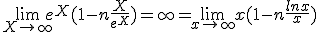 \lim_{X\to +\infty}e^X(1- n\frac{X}{e^X}) = +\infty = \lim_{x\to +\infty}x(1- n\frac{lnx}{x}) 