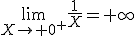 \lim_{X\to 0^+}\frac{1}{X}=+\infty