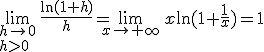 \lim_{h\rightarrow0\\h>0}\,\frac{\ln(1+h)}h=\lim_{x\rightarrow+\infty}\,x\ln(1+\frac1x)=1
