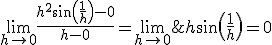 \lim_{h \to 0} \frac {h^2\sin\(\frac 1 h\)-0}{h-0} = \lim_{h \to 0} \;h\sin\(\frac 1 h\)=0