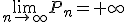 \lim_{n\to\infty}P_n=+\infty