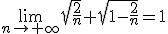\lim_{n\to+\infty}\sqrt{\frac{2}{n}}+\sqrt{1-\frac{2}{n}}=1