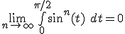 \lim_{n\to +\infty}\bigint_0^{\pi/2}\sin^n(t)\ dt=0