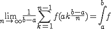 \lim_{n\to +\infty}\frac{1}{b-a}\sum_{k=1}^{n-1} f(a+k\frac{b-a}{n})=\int_a^{b} f