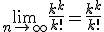 \lim_{n\to +\infty}\frac{k^k}{k!}=\frac{k^k}{k!}