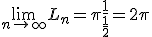 \lim_{n\to +\infty}L_n=\pi\frac{1}{\frac{1}{2}}=2\pi