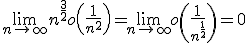 \lim_{n\to +\infty}n^{\frac{3}{2}}o\left( \frac{1}{n^2}\right) =\lim_{n\to +\infty}o\left( \frac{1}{n^^{\frac{1}{2}}\right) =0
