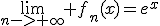 \lim_{n->+\infty} f_n(x)=e^x