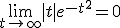 \lim_{t\to +\infty} |t|e^{-t^2}=0