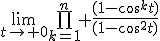 \lim_{t\to 0}\bigprod_{k=1}^n \frac{(1-cos^kt)}{(1-cos^2t)