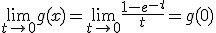 \lim_{t\to 0} g(x) = \lim_{t\to 0} \frac{1-e^{-t}}{t}=g(0)