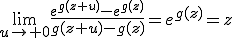 \lim_{u\to 0}\frac{e^{g(z+u)}-e^{g(z)}}{g(z+u)-g(z)}=e^{g(z)}=z