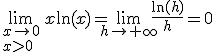 \lim_{x\rightarrow0\\x>0}\,x\ln(x)=\lim_{h\rightarrow+\infty}\frac{\ln(h)}h=0