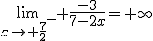 \lim_{x\to \frac{7}{2}^-} \frac{-3}{7-2x}=+\infty