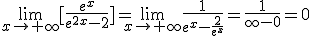 \lim_{x\to+\infty}[\frac{e^x}{e^{2x}-2}]=\lim_{x\to+\infty}\frac{1}{e^x-\frac{2}{e^x}}=\frac{1}{\infty-0}=0