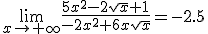 \lim_{x\to+\infty}\frac{{5x^2-2\sqrt{x}+1}}{-2x^2+6x\sqrt{x}}=-2.5