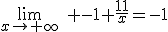 \lim_{x\to+\infty}\hspace{5} -1+\frac{11}{x}=-1