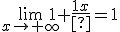 \lim_{x\to+\infty}{1+\frac{1}{x}}=1
