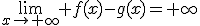 \lim_{x\to+\infty} f(x)-g(x)=+\infty