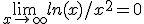 \lim_{x\to+\infty} ln(x)/x^2 = 0