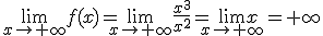 \lim_{x\to+\infty}f(x)=\lim_{x\to+\infty}\frac{x^{3}}{x^{2}}=\lim_{x\to+\infty}x=+\infty