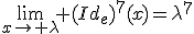 \lim_{x\to \lambda} (Id_{e})^{7}(x)=\lambda^{7}