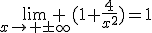 \lim_{x\to \pm\infty} (1+\frac{4}{x^{2}})=1
