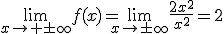 \lim_{x\to \pm\infty}f(x)=\lim_{x\to\pm\infty}\frac{2x^2}{x^2}=2