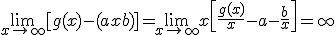 \lim_{x\to +\infty}[g(x)-(ax+b)]=\lim_{x\to +\infty}x\left[\frac{g(x)}{x}-a-\frac{b}{x}\right]=+\infty