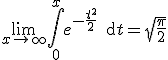 \lim_{x\to +\infty}\Bigint_0^xe^{-\frac{t^2}{2}}\,\text{d}t=\sqrt{\frac{\pi}{2}}