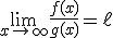 \lim_{x\to +\infty}\frac{f(x)}{g(x)}=\ell