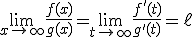 \lim_{x\to +\infty}\frac{f(x)}{g(x)}=\lim_{t\to +\infty}\frac{f'(t)}{g'(t)}=\ell